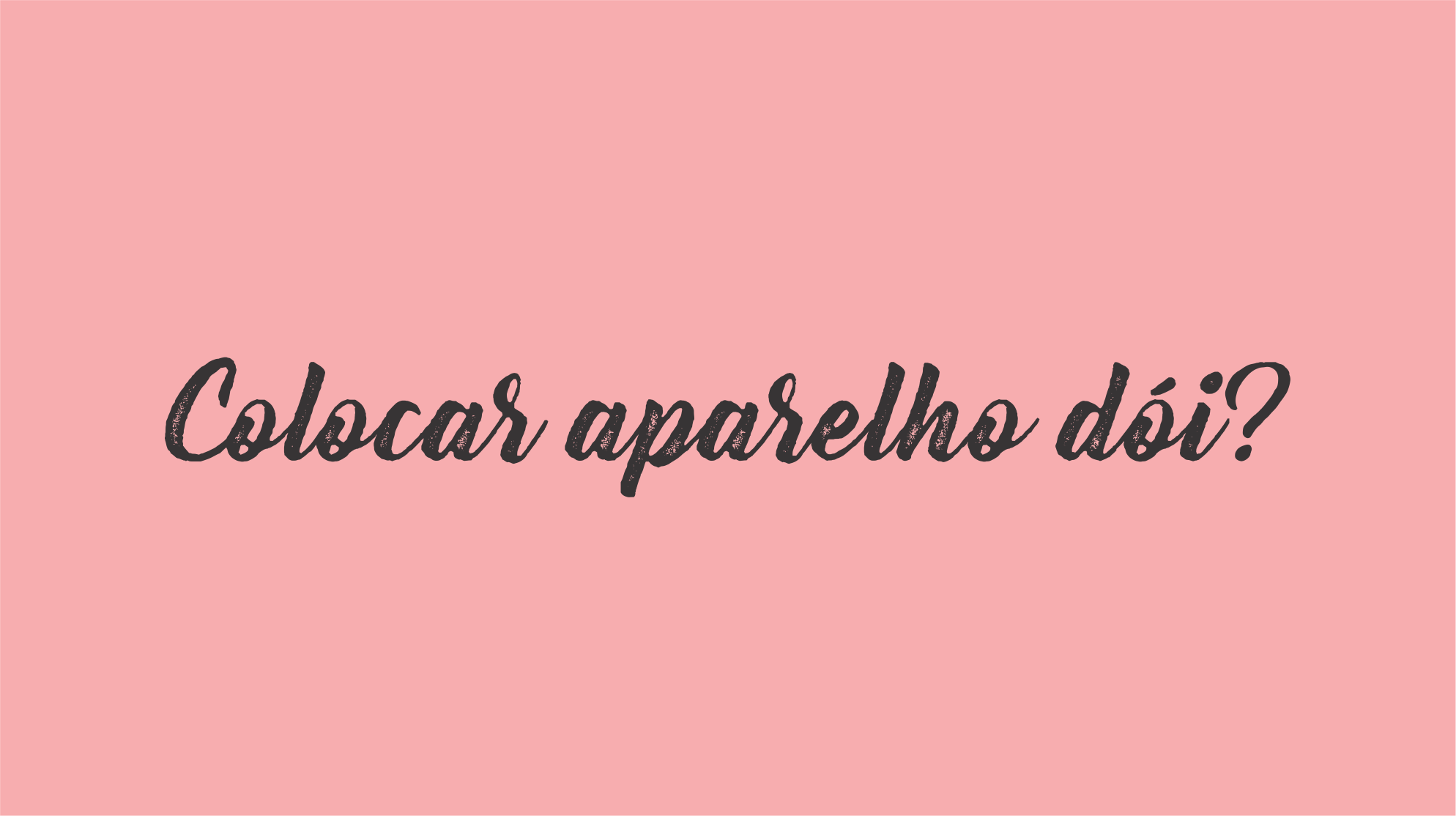 Dentista Minuto #1: Colocar aparelho dói?