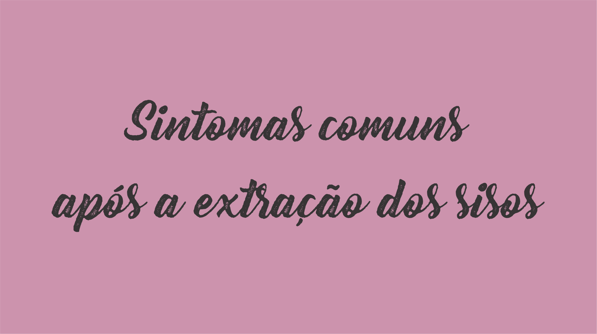 Dentista Minuto #5: Sintomas comuns após a extração dos sisos