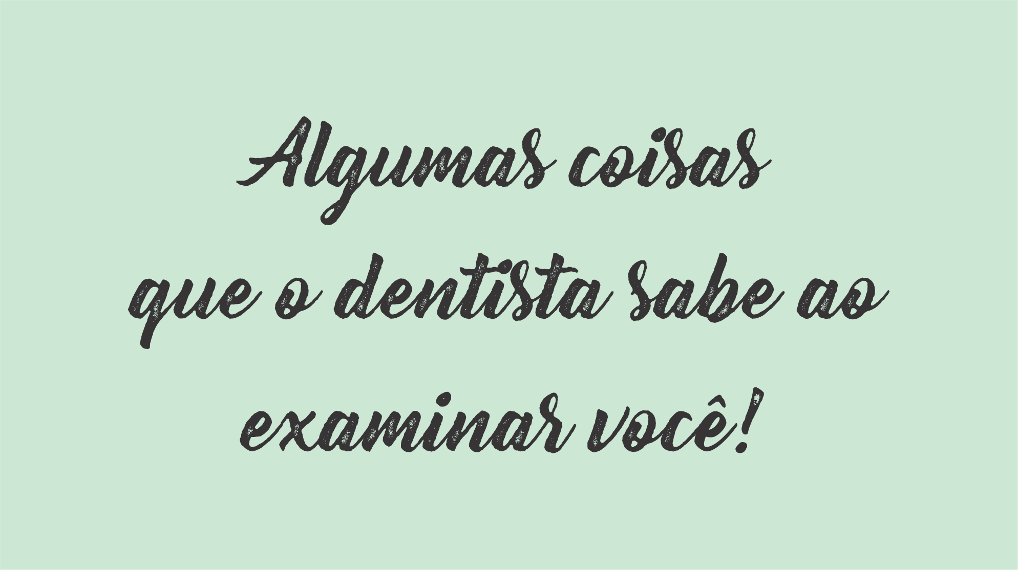 Dentista Minuto #8: Algumas coisas que o dentista sabe ao examinar você
