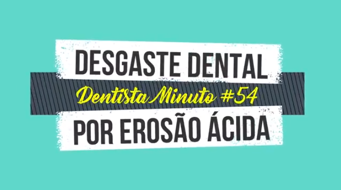 Dentista Minuto #54: Erosão Ácida
